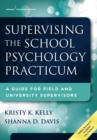 Image for Supervising the school psychology practicum: a guide for field and university supervisors