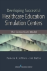 Image for Developing Successful Health Care Education Simulation Centers
