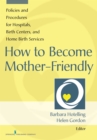 Image for How to become mother-friendly  : policies &amp; procedures for hospitals, birth centers, and home birth services