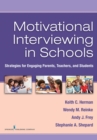 Image for Motivational Interviewing in Schools : Strategies for Engaging Parents, Teachers, and Students