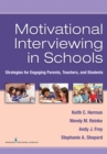 Image for Motivational interviewing in schools: strategies for engaging parents, teachers, and students