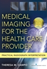 Image for Medical imaging for the health care provider: practical radiograph interpretation