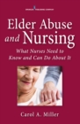 Image for Elder Abuse and Nursing: what nurses need to know and can do about it