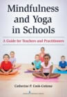 Image for Mindfulness and Yoga in Schools: A Guide for Teachers and Practitioners