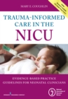 Image for Trauma-informed care in the NICU: evidence-based practice guidelines for neonatal clinicians