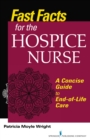 Image for Fast facts for the hospice nurse: a concise guide to end-of-life care