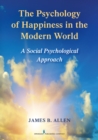 Image for Psychology of Happiness in the Modern World: A Social Psychological Approach