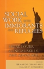 Image for Social Work with Immigrants and Refugees: Legal Issues, Clinical Skills and Advocacy
