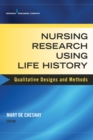 Image for Nursing Research Using Life History : Qualitative Designs and Methods in Nursing