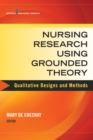 Image for Nursing research using grounded theory: qualitative designs and methods in nursing