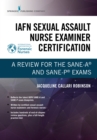 Image for IAFN Sexual Assault Nurse Examiner Certification: A Review for the SANE-A¬ and SANE-P¬ Exams