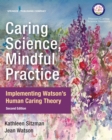 Image for Caring Science, Mindful Practice : Implementing Watson’s Human Caring Theory