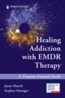 Image for Healing addiction with EMDR therapy  : a trauma-focused guide