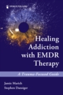Image for Healing Addiction With EMDR Therapy: A Trauma-Focused Guide