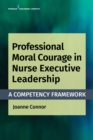 Image for Professional Moral Courage in Nurse Executive Leadership: A Competency Framework