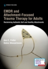 Image for EMDR and attachment-focused trauma therapy for adults  : reclaiming authentic self and healthy attachments