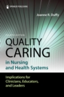 Image for Quality Caring in Nursing and Health Systems: Implications for Clinicians, Educators, and Leaders