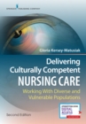 Image for Delivering Culturally Competent Nursing Care : Working with Diverse and Vulnerable Populations