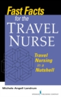 Image for Fast Facts for the Travel Nurse: Travel Nursing in a Nutshell