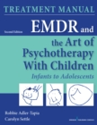 Image for EMDR and the art of psychotherapy with children  : infancy through adolescence treatment manual