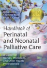 Image for Handbook of perinatal and neonatal palliative care: a guide for nurses, physicians, and other health professionals