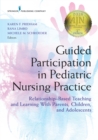 Image for Guided Participation in Pediatric Nursing Practice: Relationship-Based Teaching and Learning With Parents, Children, and Adolescents