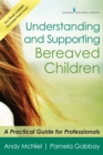 Image for Understanding and Supporting Bereaved Children : A Practical Guide for Professionals