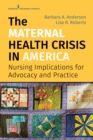 Image for The Maternal Health Crisis in America : Nursing Implications for Advocacy and Practice