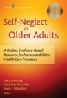 Image for Self-Neglect in Older Adults: A Global, Evidence-Based Resource for Nurses and Other Healthcare Providers