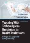 Image for Teaching with technologies in nursing and the health professions: strategies for engagement, quality, and safety