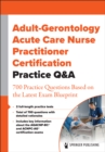 Image for Adult-Gerontology Acute Care Nurse Practitioner Certification Practice Q&amp;A: 700 Practice Questions Based on the Latest Exam Blueprint