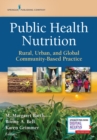 Image for Public Health Nutrition : Rural, Urban, and Global Community-Based Practice