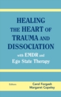 Image for Healing the heart of trauma and dissociation with EMDR and ego state therapy