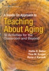 Image for A Hands-On Approach to Teaching about Aging : 32 Activities for the Classroom and Beyond