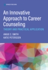 Image for An Innovative Approach to Career Counseling: Theory and Practice