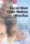 Image for Social Work Child Welfare Practice: A Culturally Responsive Applied Approach