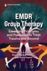 Image for EMDR Group Therapy: Emerging Principles and Protocols to Treat Trauma and Beyond
