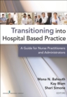 Image for Transitioning into Hospital Based Practice: A Guide for Nurse Practitioners and Administrators