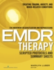 Image for Eye Movement Desensitization and Reprocessing (EMDR) Therapy Scripted Protocols and Summary Sheets : Treating Trauma, Anxiety, and Mood-Related Conditions