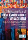Image for Fundamentals of Case and Caseload Management : Skills for Rehabilitation Practice