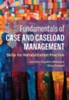 Image for Fundamentals of case and caseload management: skills for rehabilitation practice
