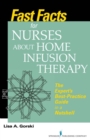 Image for Fast facts for nurses about home infusion therapy: the expert&#39;s best-practice guide in a nutshell
