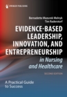 Image for Evidence-Based Leadership, Innovation, and Entrepreneurship in Nursing &amp; Healthcare: A Guide to Best Practice