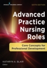 Image for Advanced Practice Nursing Roles, sixth edition: Core Concepts for Professional Development