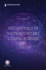 Image for Metaphysics of Watson Unitary Caring Science : A Cosmology of Love: A Cosmology of Love