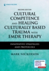 Image for Cultural competence and healing culturally based trauma with EMDR therapy  : innovative strategies and protocols