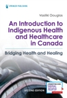 Image for An introduction to indigenous health and healthcare in Canada  : bridging health and healing