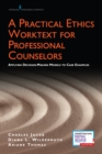 Image for A Practical Ethics Worktext for Professional Counselors : Applying Decision-Making Models to Case Examples