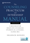 Image for The Counseling Practicum and Internship Manual : A Resource for Graduate Counseling Students in a Dynamic, Global Era