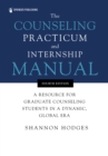 Image for The Counseling Practicum and Internship Manual: A Resource for Graduate Counseling Students in a Dynamic, Global Era